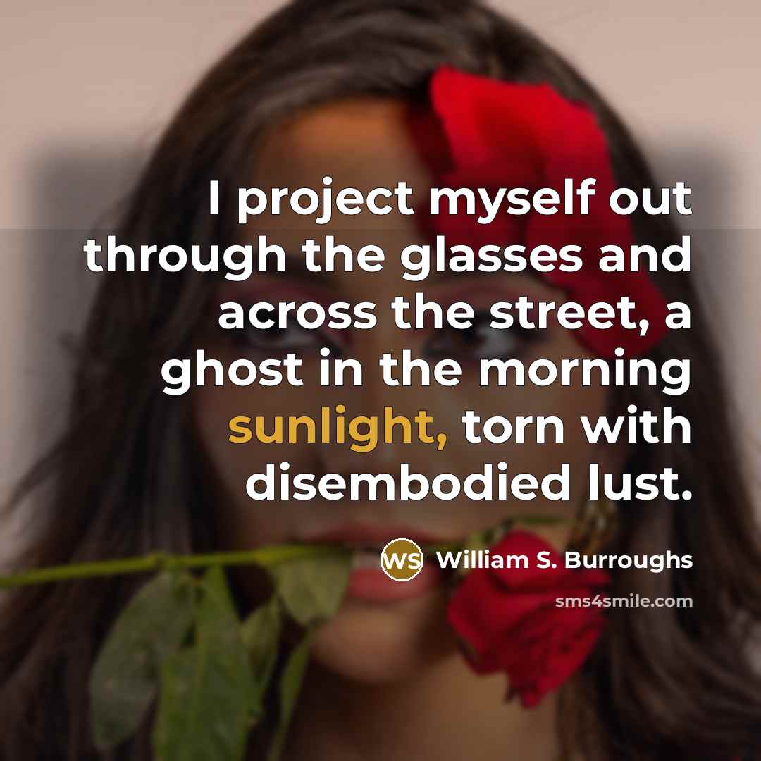“I project myself out through the glasses and across the…” quote by William S. Burroughs