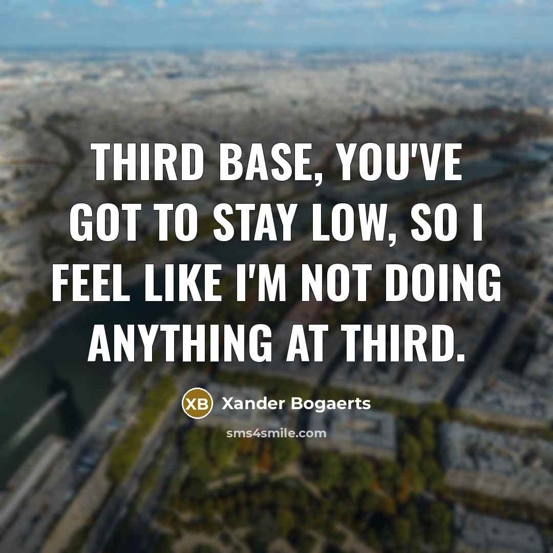 “Third base, you've got to stay low, so I feel…” quote by Xander Bogaerts