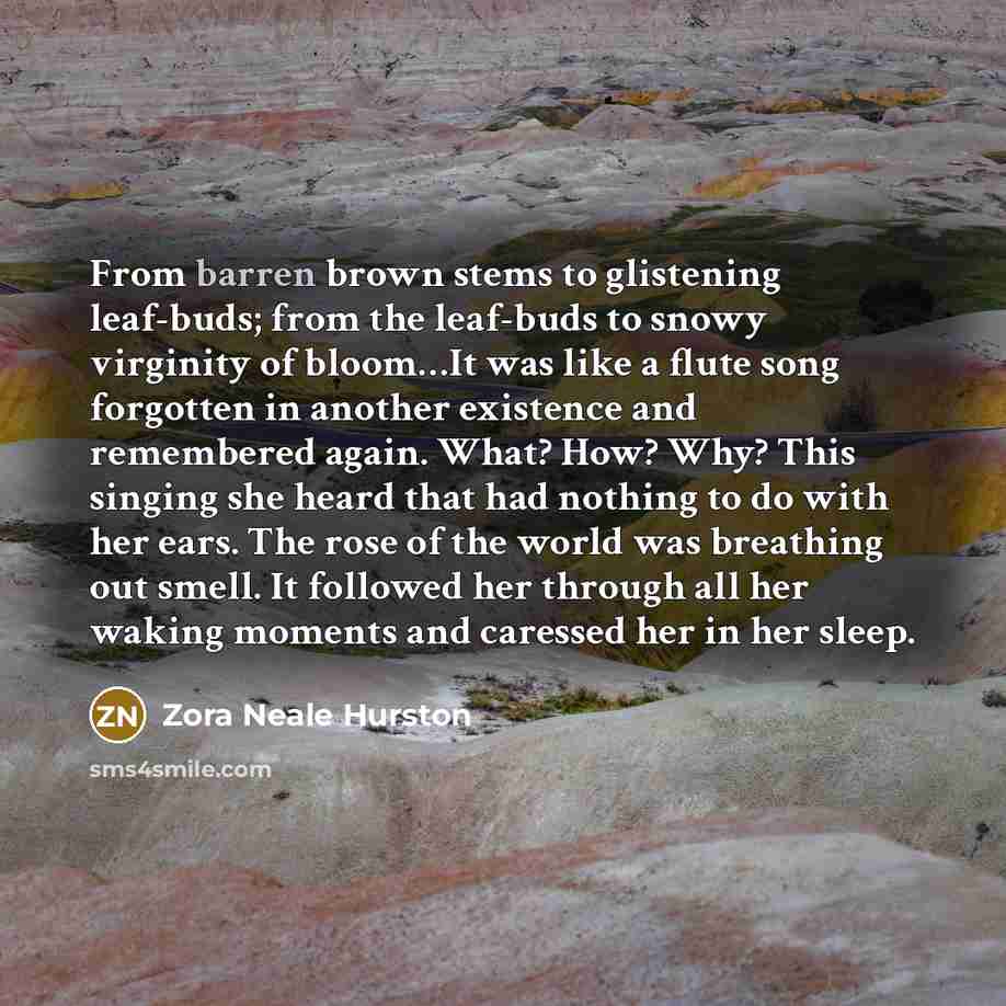 “From barren brown stems to glistening leaf-buds; from the leaf-buds…” quote by Zora Neale Hurston