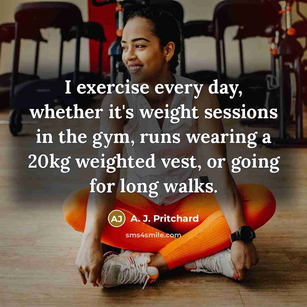 “I exercise every day, whether it's weight sessions in the…” quote by A. J. Pritchard