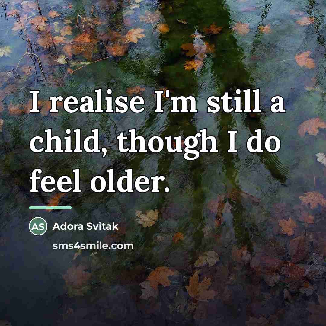 “I realise I'm still a child, though I do feel…” quote by Adora Svitak