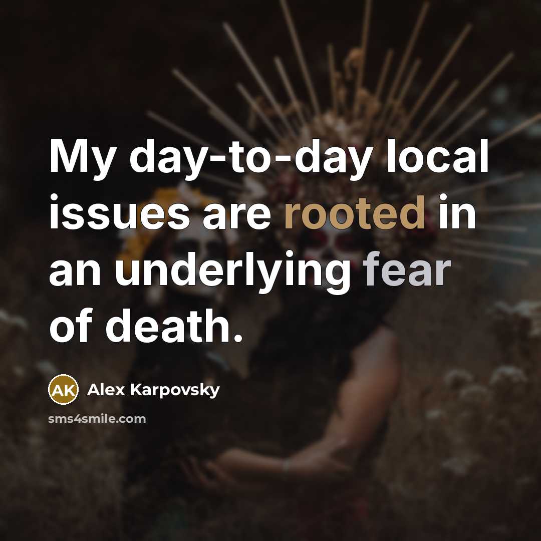 “My day-to-day local issues are rooted in an underlying fear…” quote by Alex Karpovsky