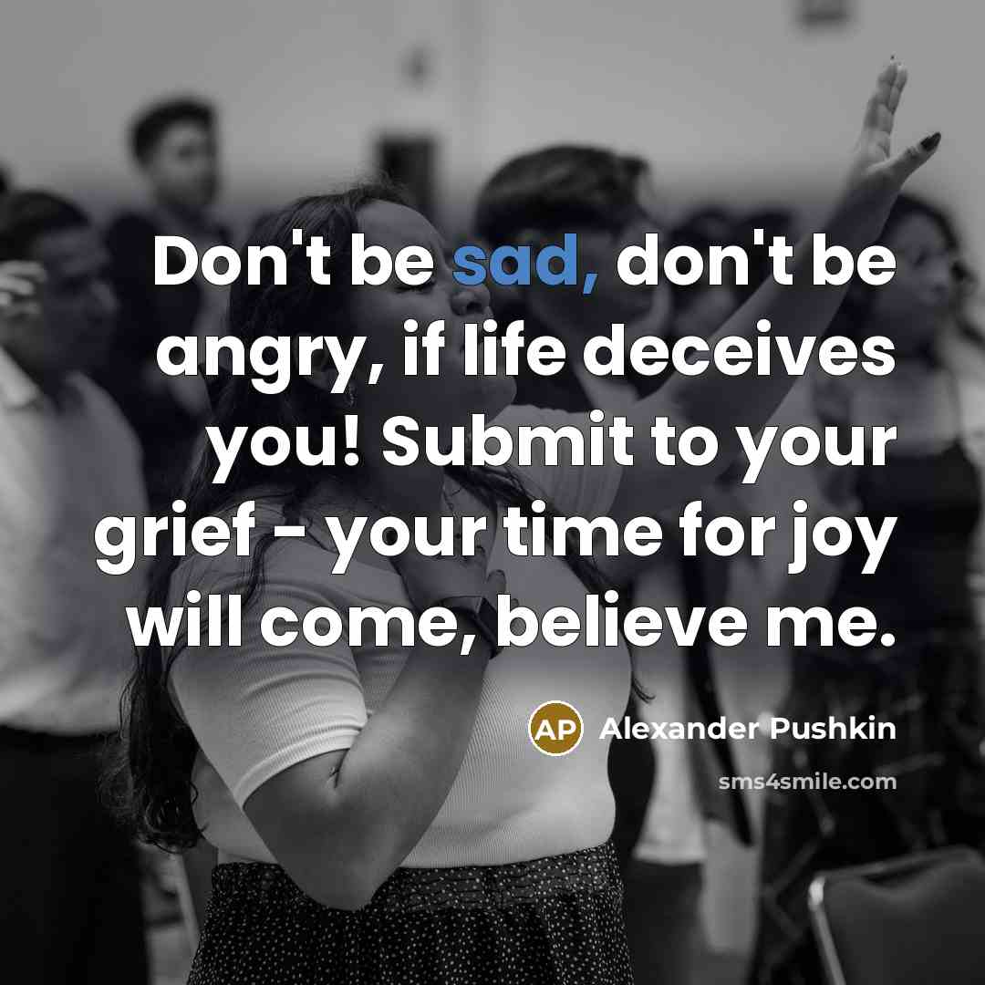 “Don't be sad, don't be angry, if life deceives you!…” quote by Alexander Pushkin