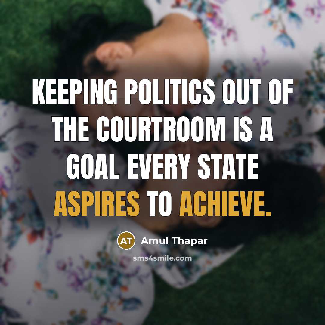 “Keeping politics out of the courtroom is a goal every…” quote by Amul Thapar