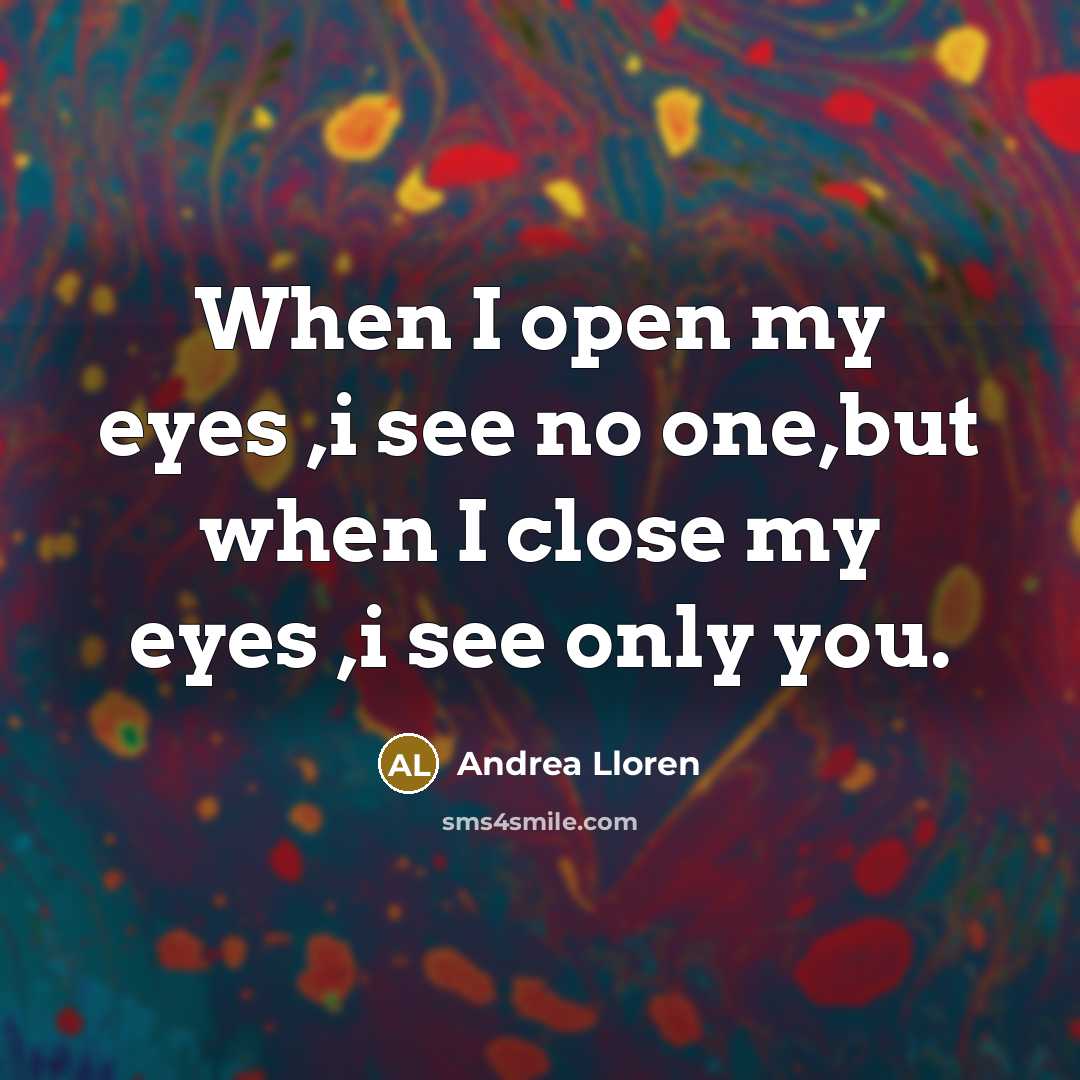 “When I open my eyes ,i see no one,but when…” quote by Andrea Lloren