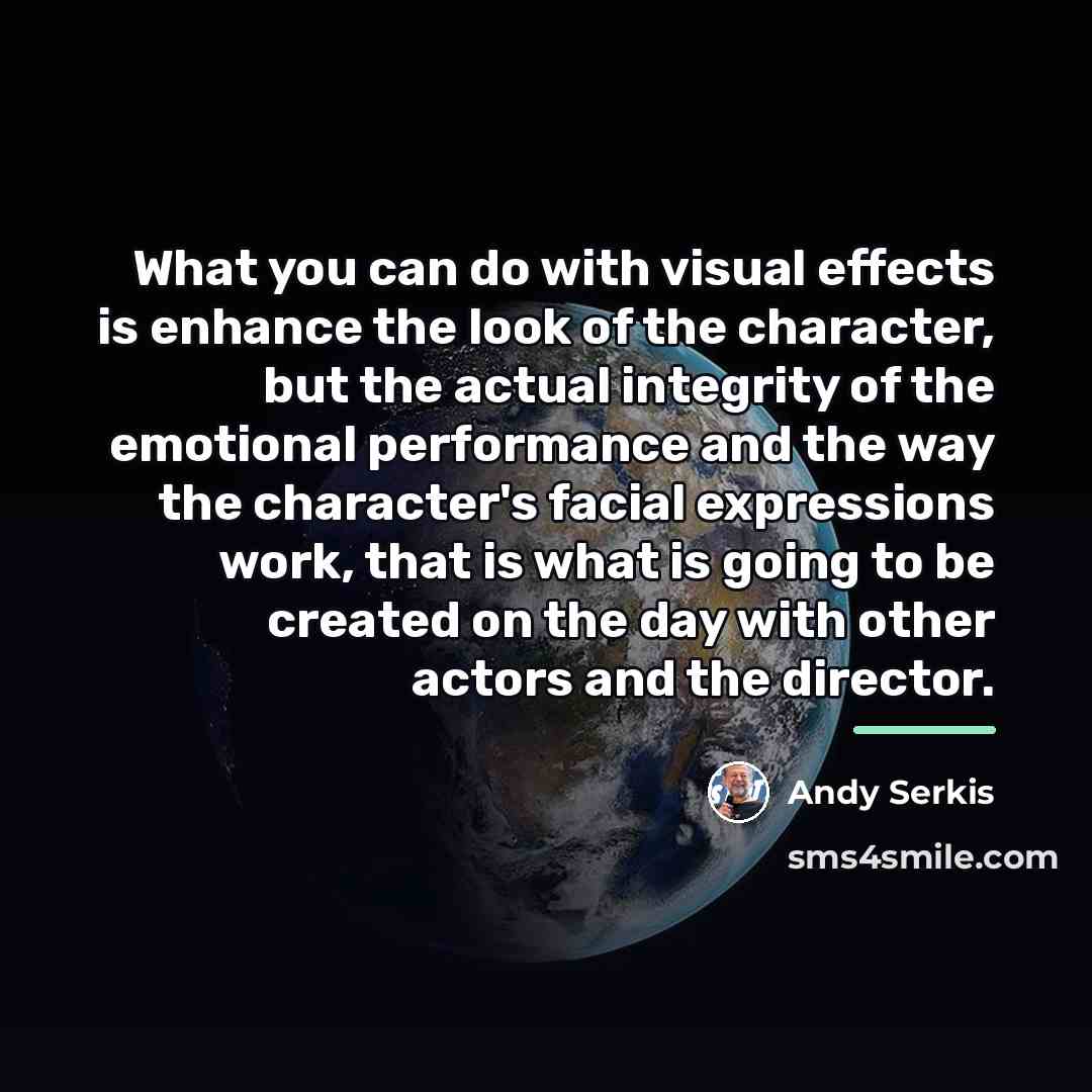 “What you can do with visual effects is enhance the…” quote by Andy Serkis