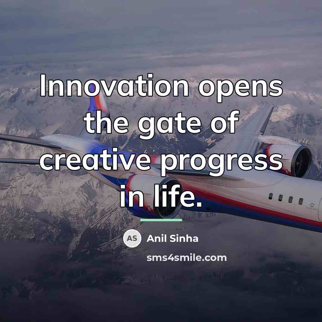 “Innovation opens the gate of creative progress in life.…” quote by Anil Sinha
