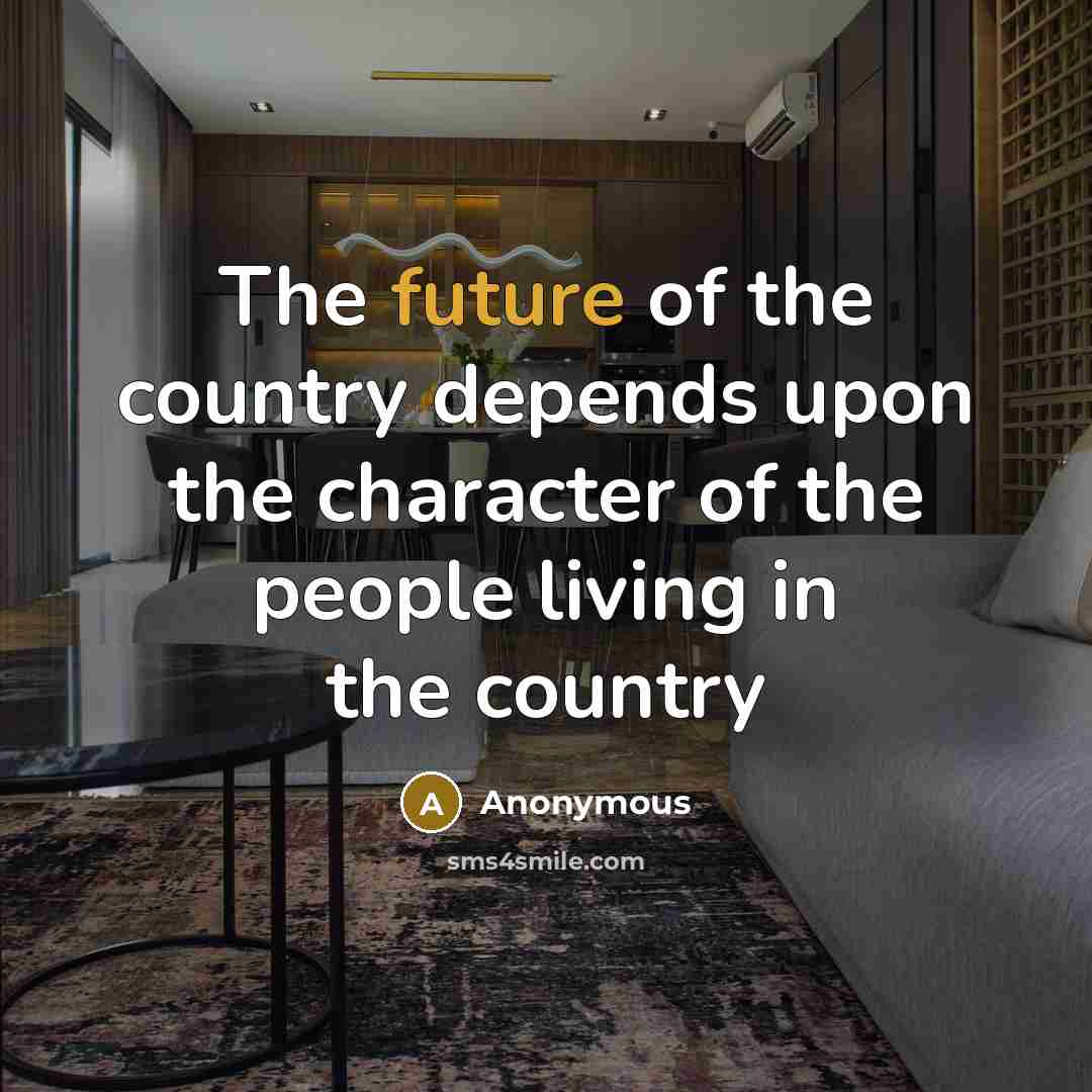 “The future of the country depends upon the character of…” quote by Anonymous