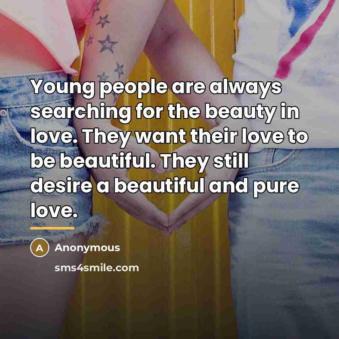 “Young people are always searching for the beauty in love.…” quote by Anonymous