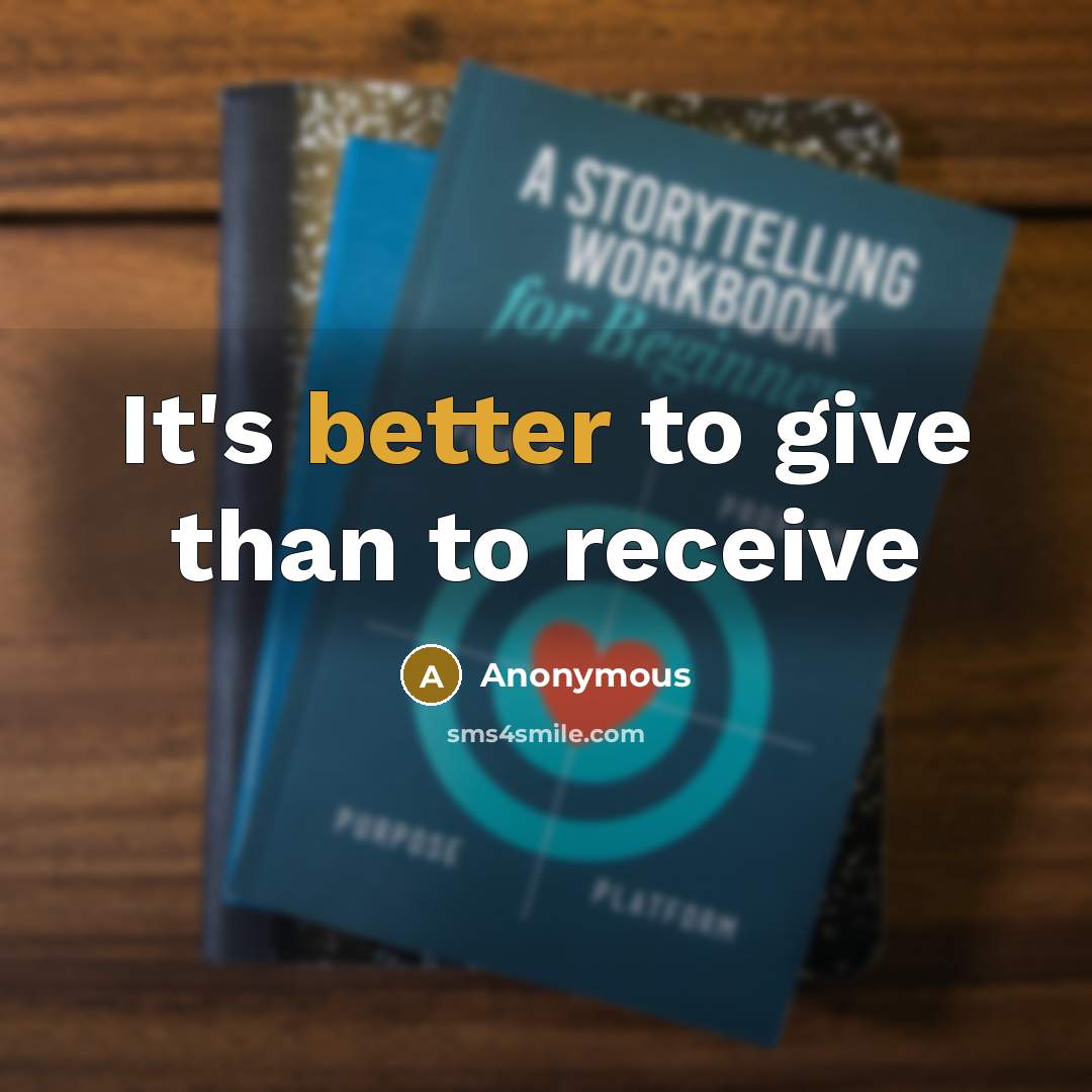 “It's better to give than to receive” quote by Anonymous