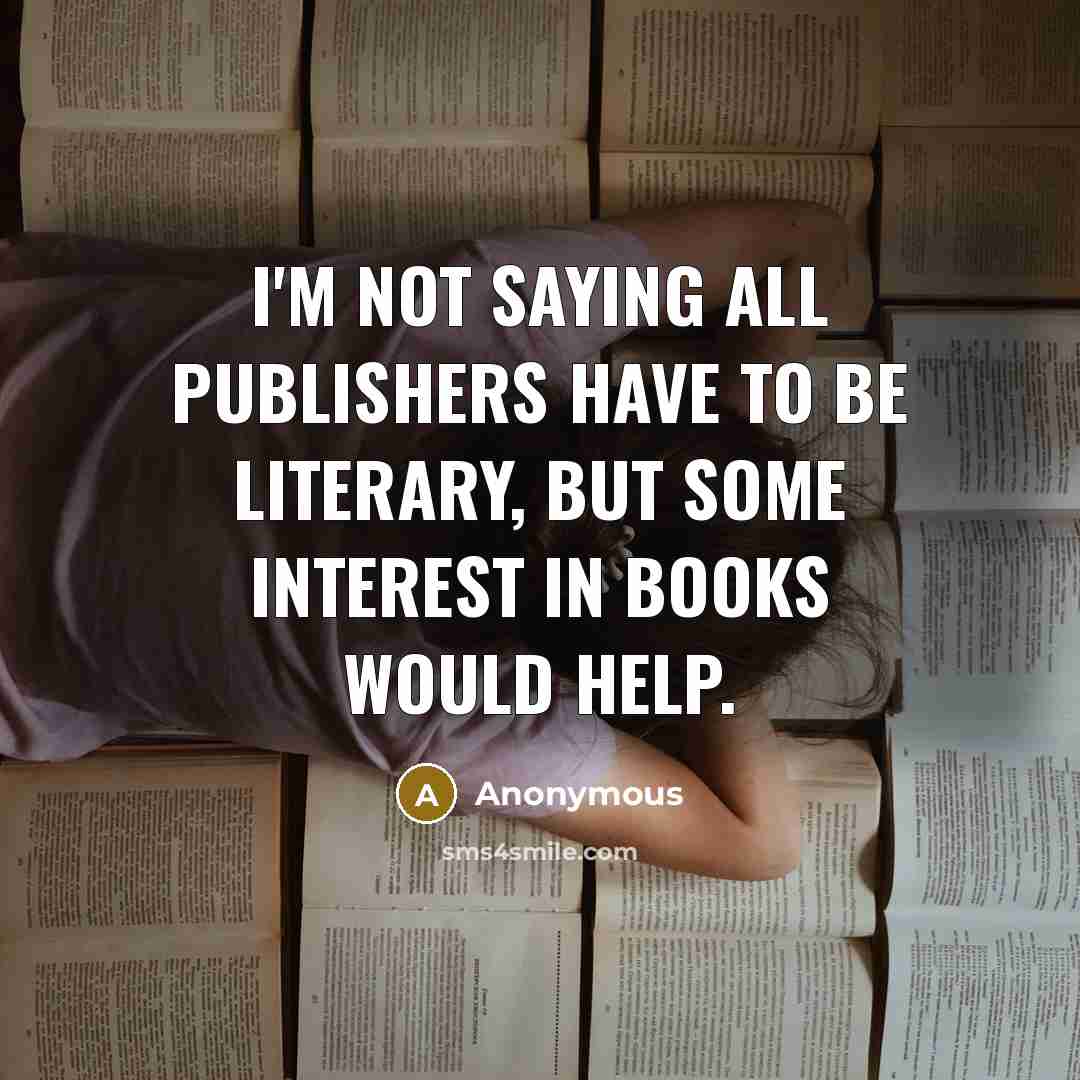 “I'm not saying all publishers have to be literary, but…” quote by Anonymous