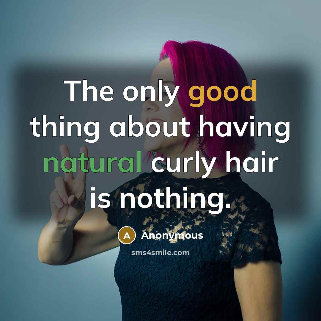 “The only good thing about having natural curly hair is nothing.” quote by Anonymous