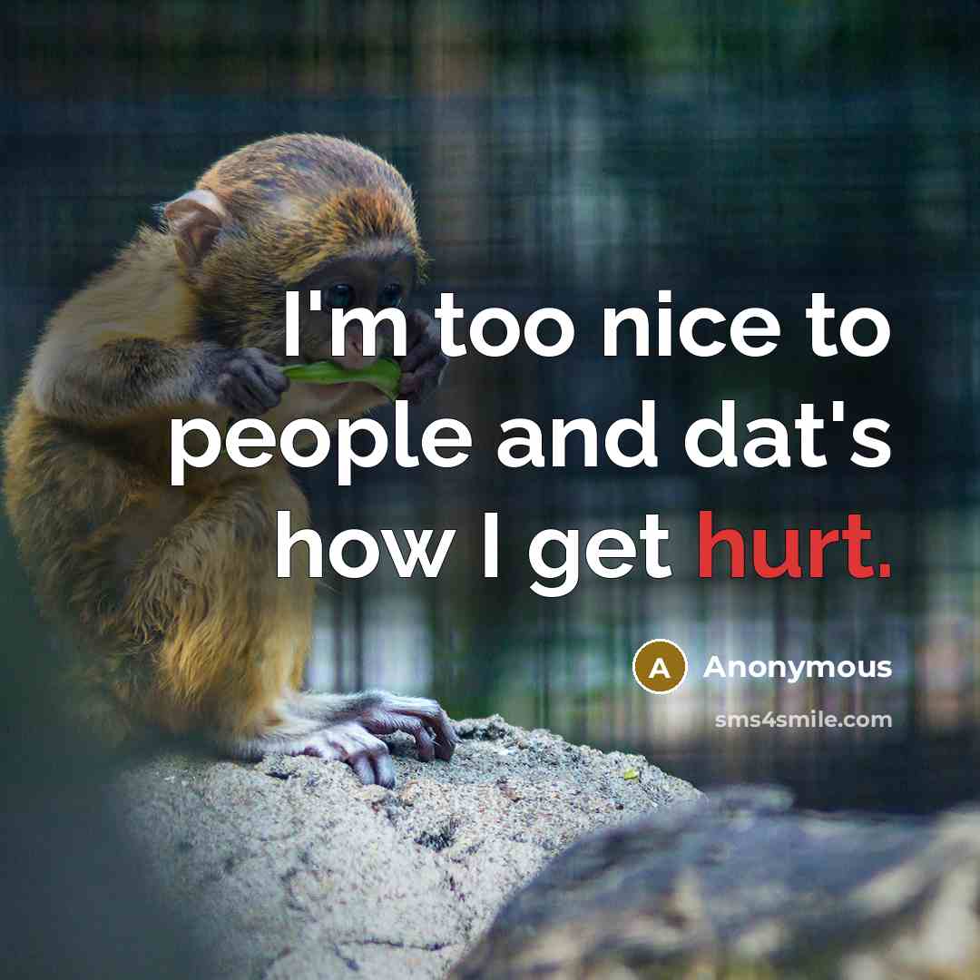 “I'm too nice to people and dat's how I get…” quote by Anonymous