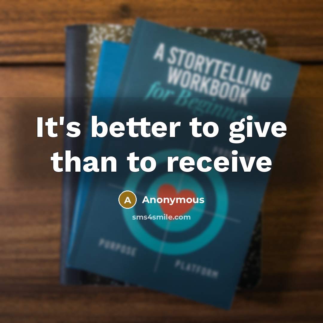 “It's better to give than to receive…” quote by Anonymous