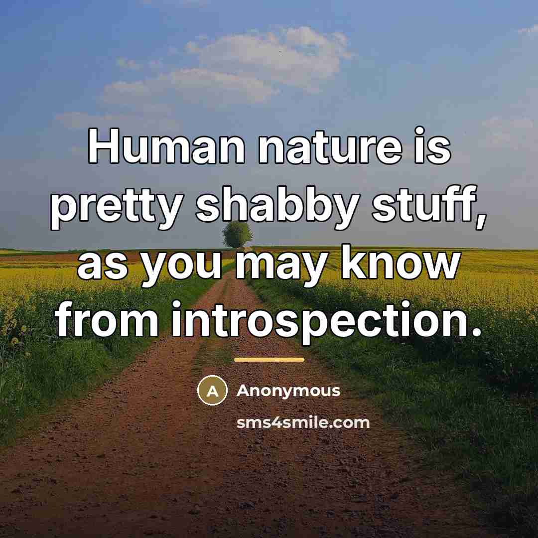 “Human nature is pretty shabby stuff, as you may know…” quote by Anonymous