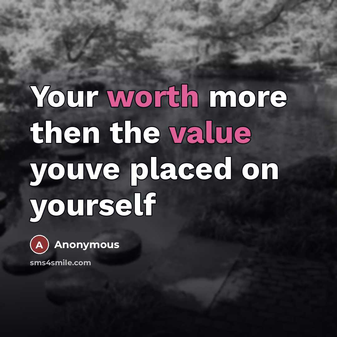 “Your worth more then the value youve placed on yourself” quote by Anonymous