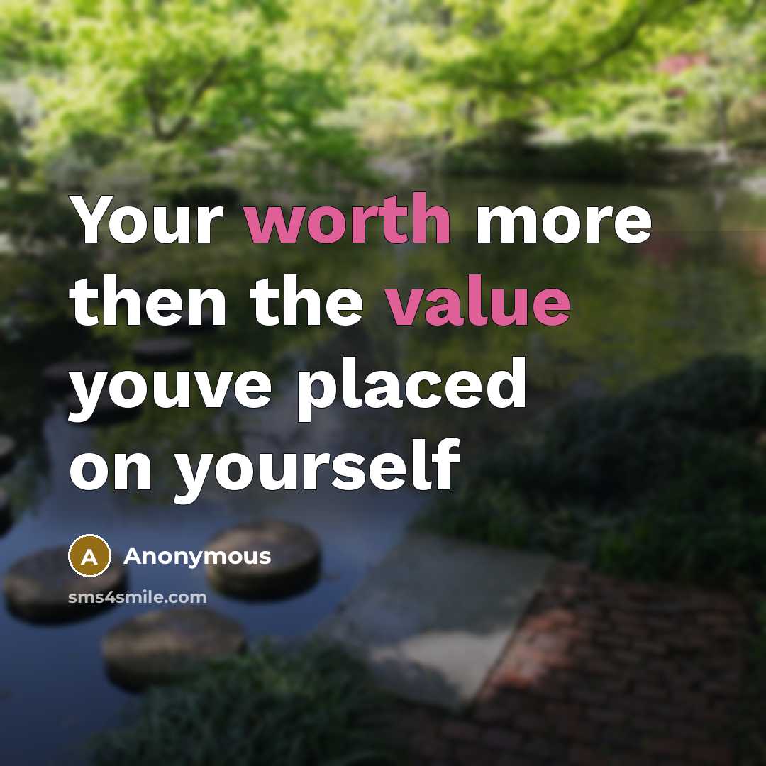 “Your worth more then the value youve placed on yourself” quote by Anonymous