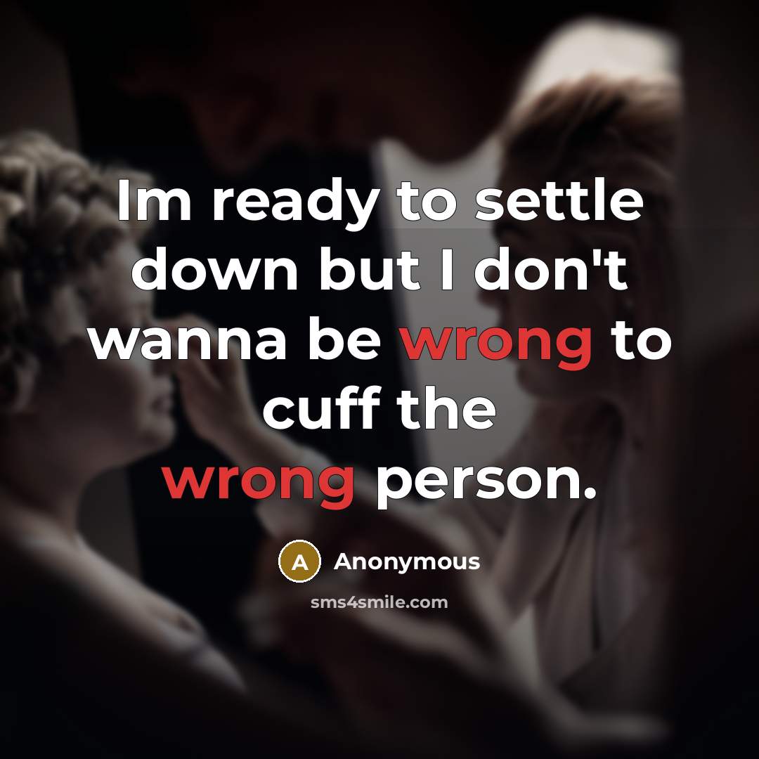 “Im ready to settle down but I don't wanna be…” quote by Anonymous