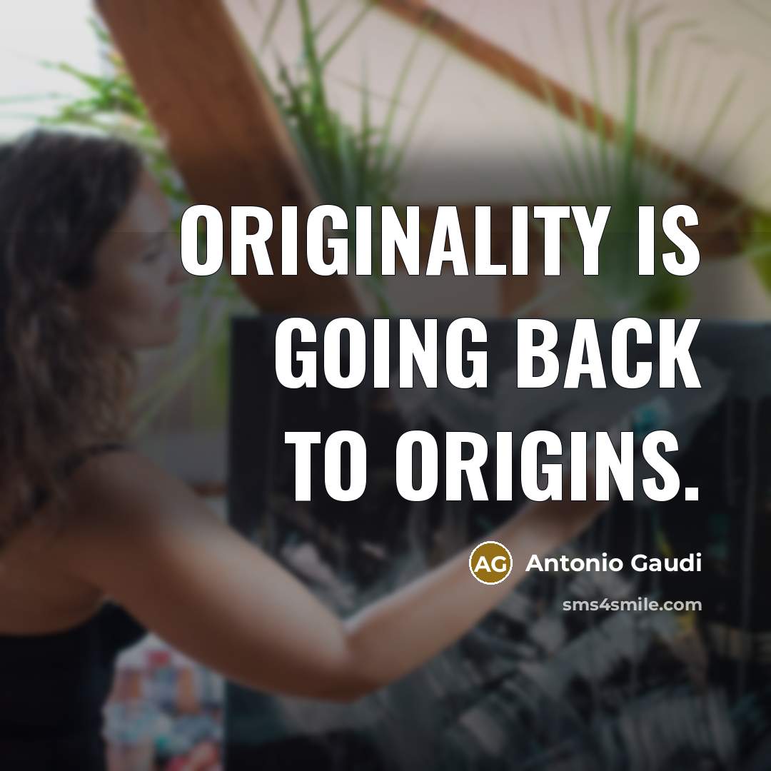 “Originality is going back to origins.…” quote by Antonio Gaudi