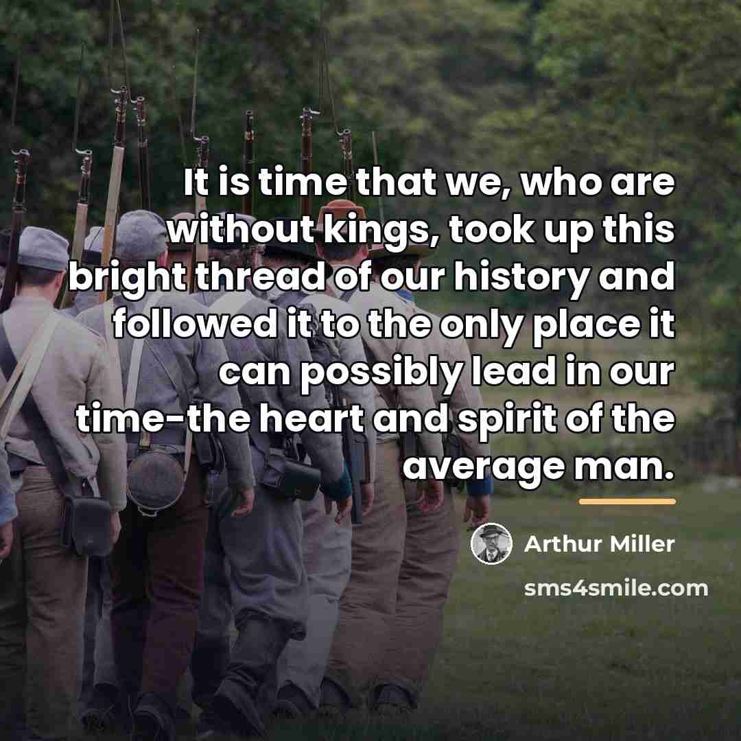 “It is time that we, who are without kings, took…” quote by Arthur Miller