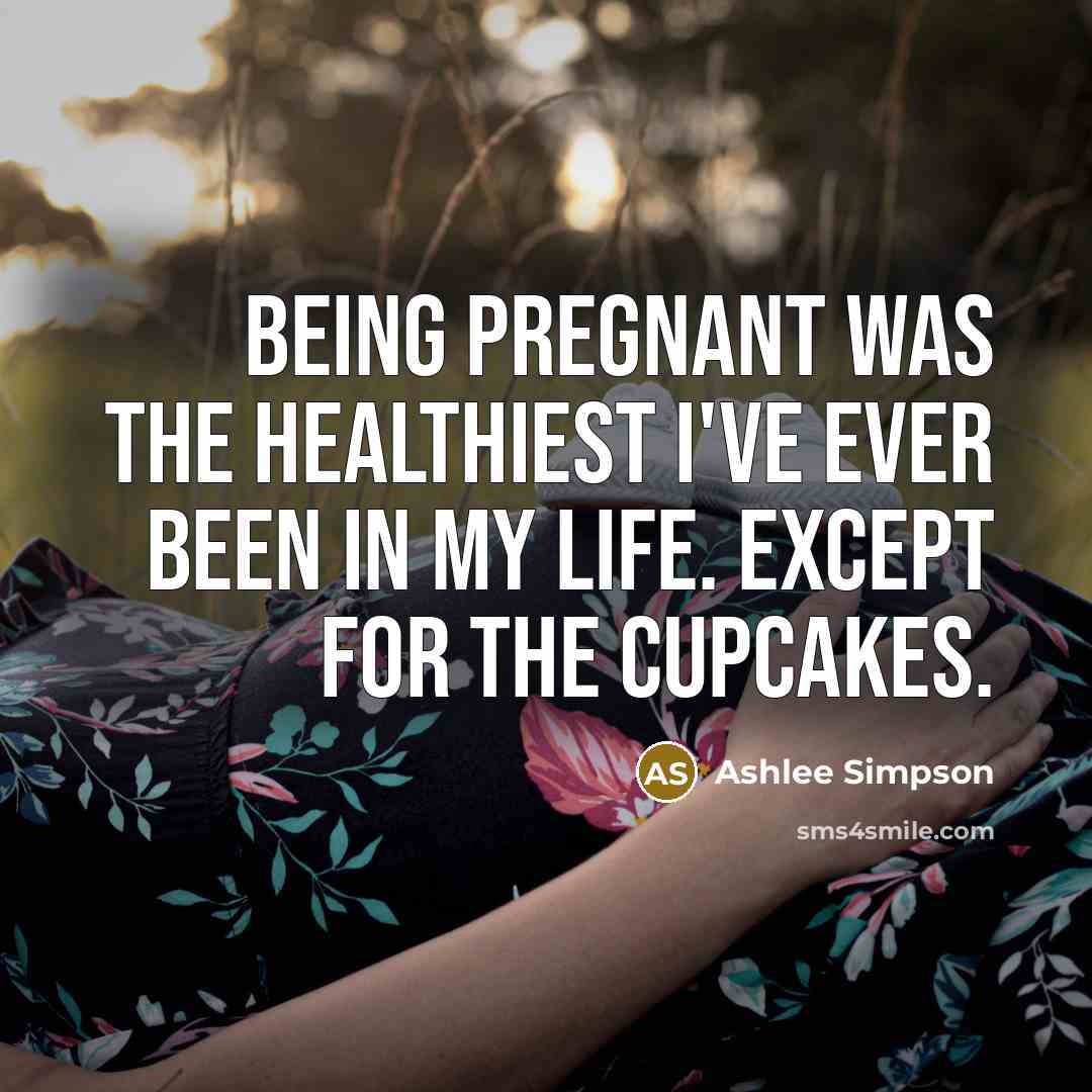 “Being pregnant was the healthiest I've ever been in my…” quote by Ashlee Simpson