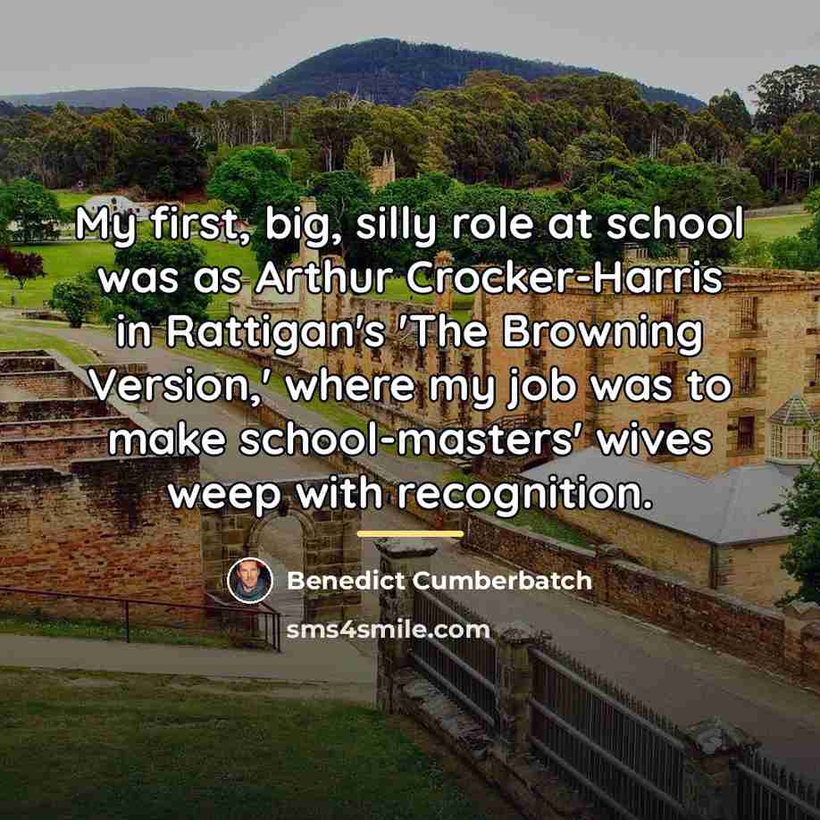 “My first, big, silly role at school was as Arthur…” quote by Benedict Cumberbatch