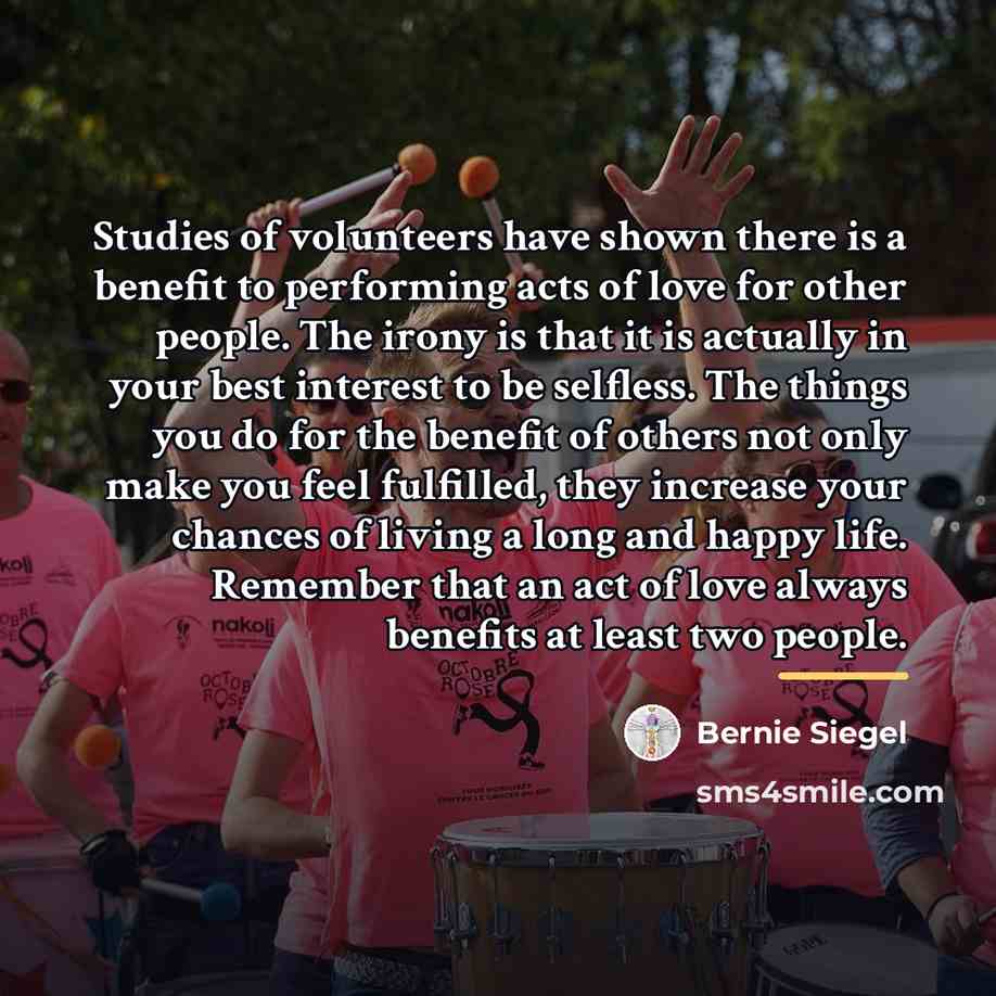 “Studies of volunteers have shown there is a benefit to…” quote by Bernie Siegel