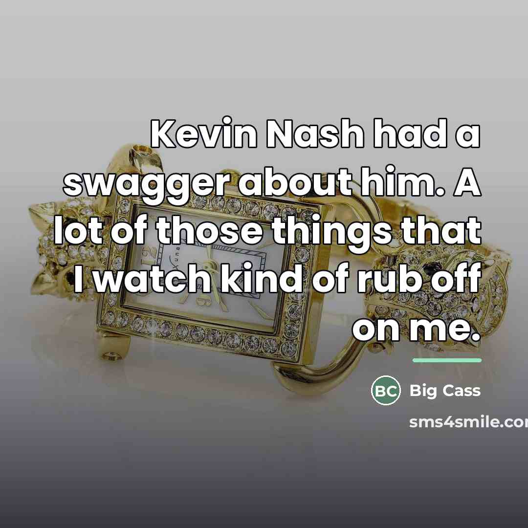 “Kevin Nash had a swagger about him. A lot of…” quote by Big Cass