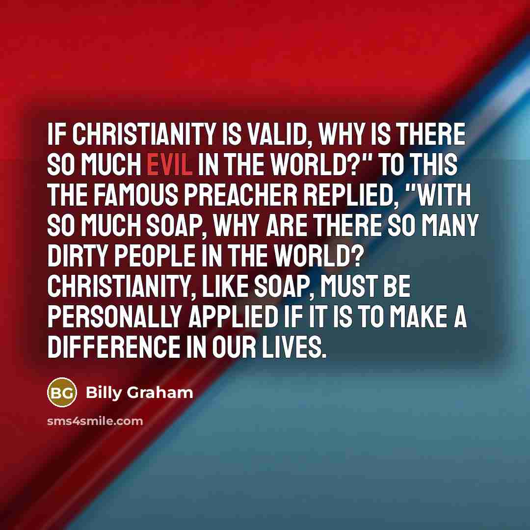 “If Christianity is valid, why is there so much evil…” quote by Billy Graham
