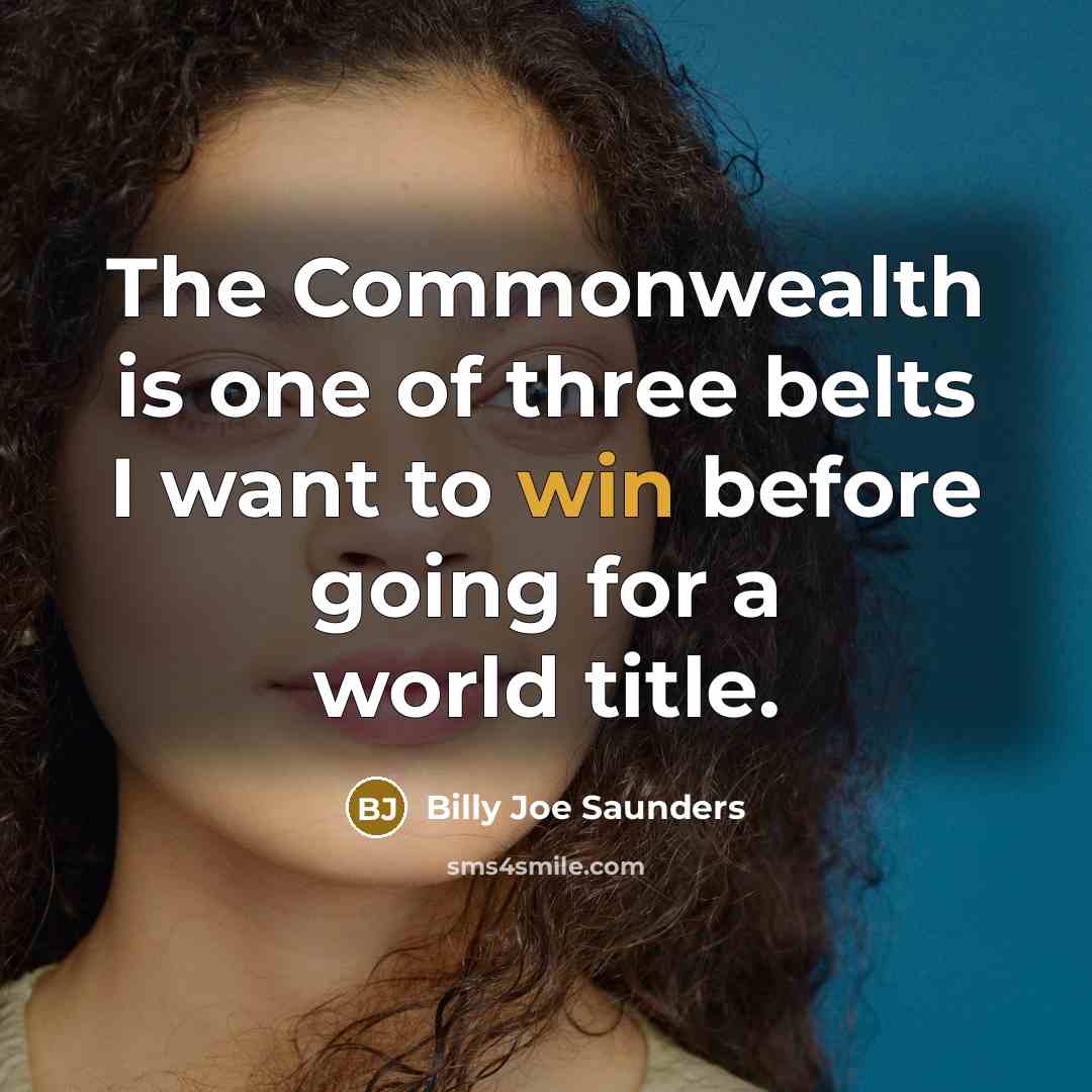 “The Commonwealth is one of three belts I want to…” quote by Billy Joe Saunders