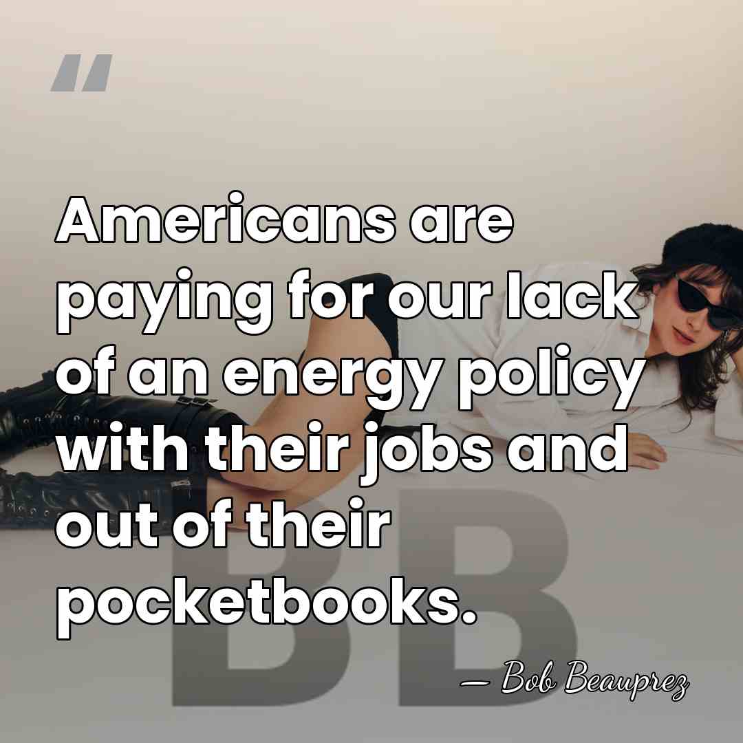 Americans are paying for our lack of an energy policy with their&hellip; - Bob Beauprez