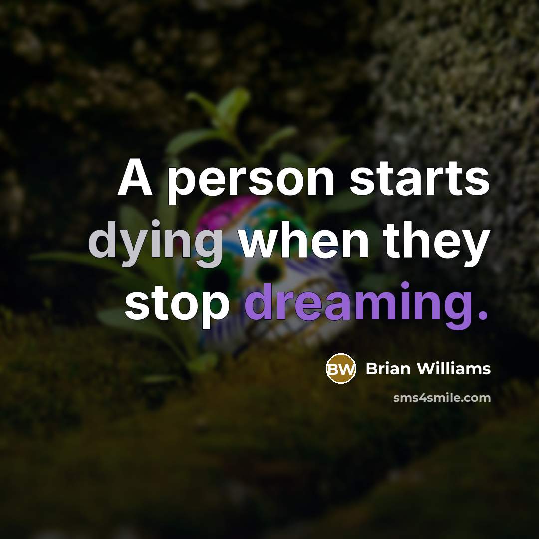 “A person starts dying when they stop dreaming.…” quote by Brian Williams