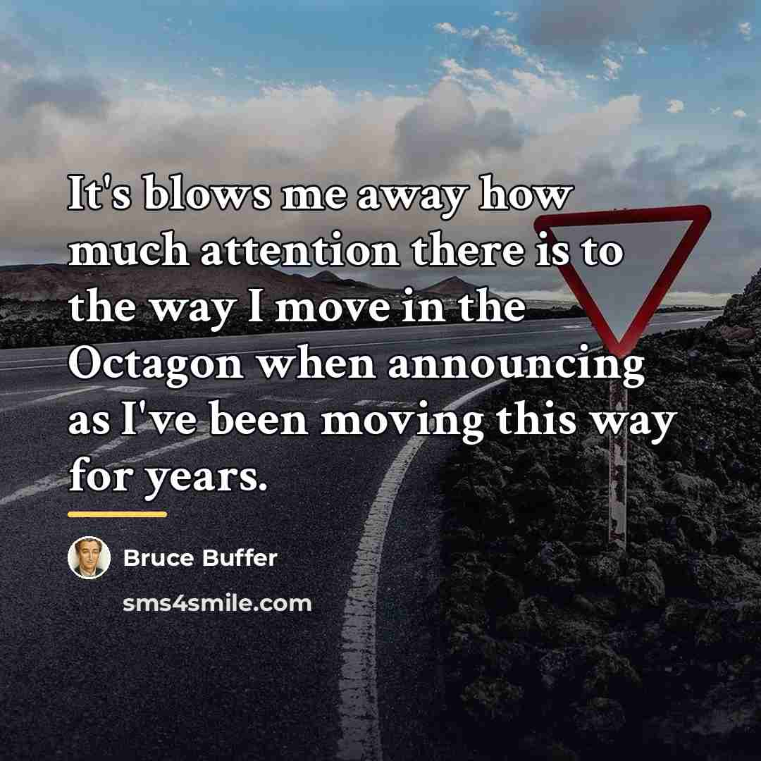 “It's blows me away how much attention there is to…” quote by Bruce Buffer