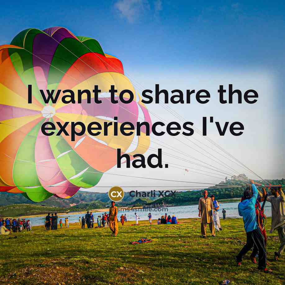 “I want to share the experiences I've had.…” quote by Charli XCX