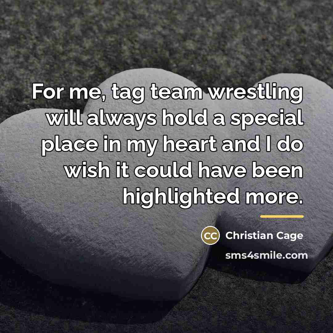 “For me, tag team wrestling will always hold a special…” quote by Christian Cage