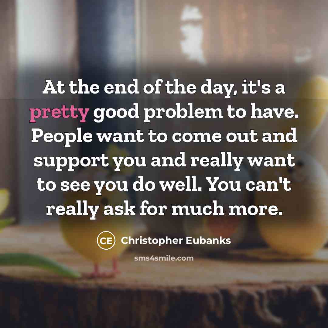 “At the end of the day, it's a pretty good…” quote by Christopher Eubanks