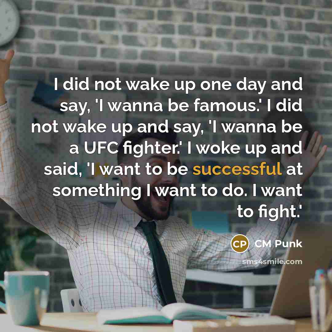 “I did not wake up one day and say, 'I…” quote by CM Punk