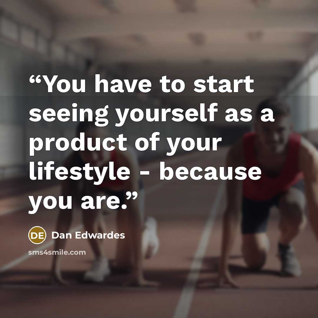 “You have to start seeing yourself as a product of your lifestyle - because you are.” quote by Dan Edwardes