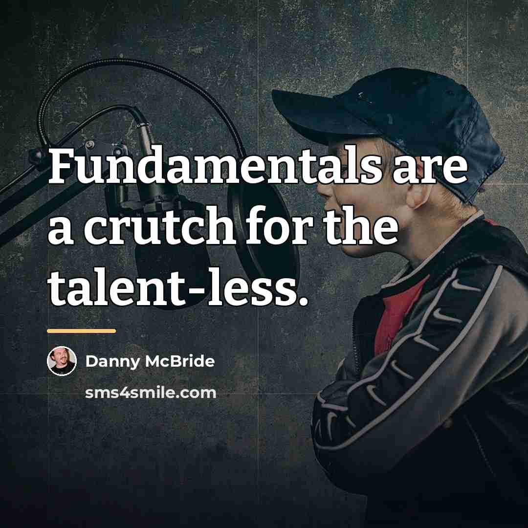 “Fundamentals are a crutch for the talent-less.…” quote by Danny Mcbride