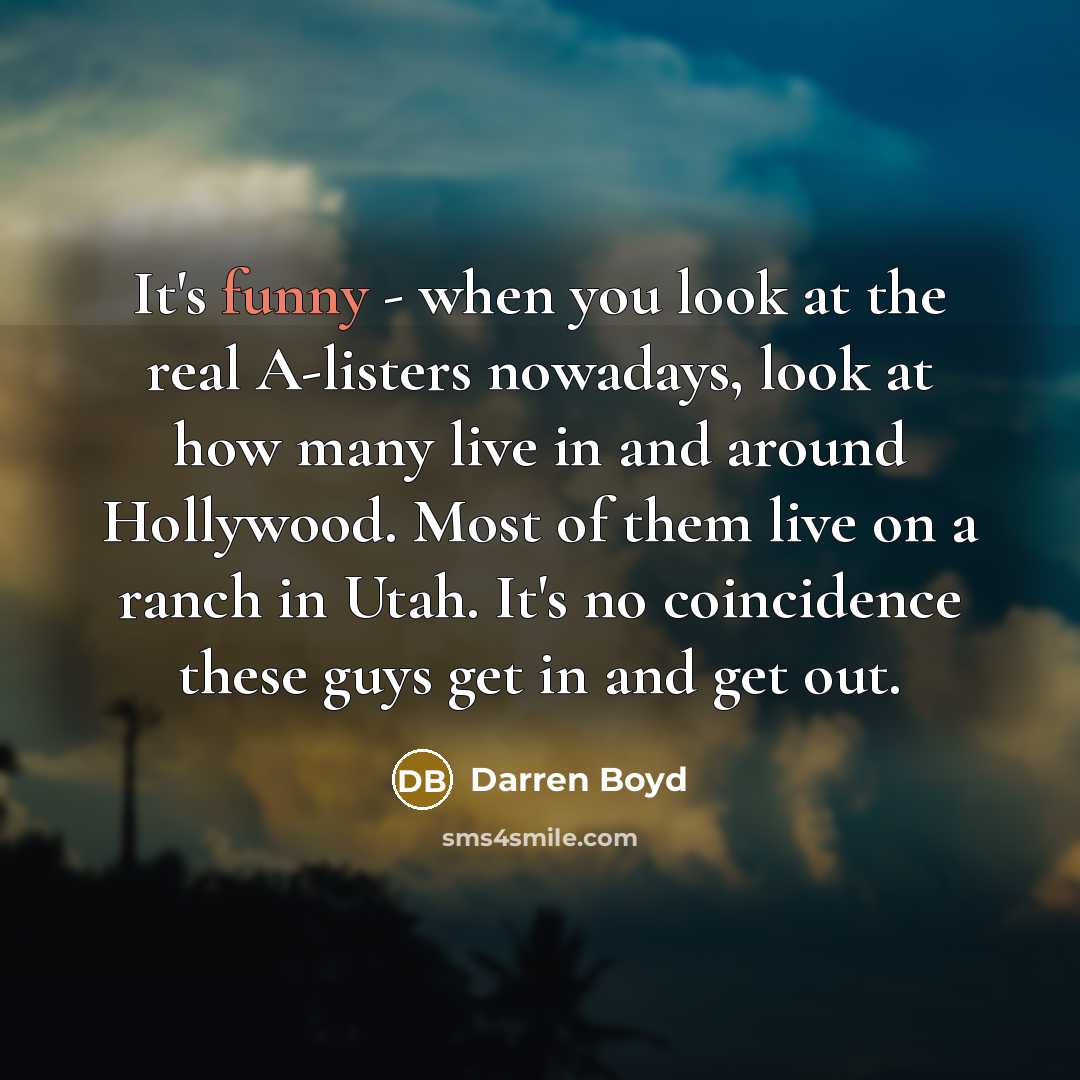 “It's funny - when you look at the real A-listers…” quote by Darren Boyd