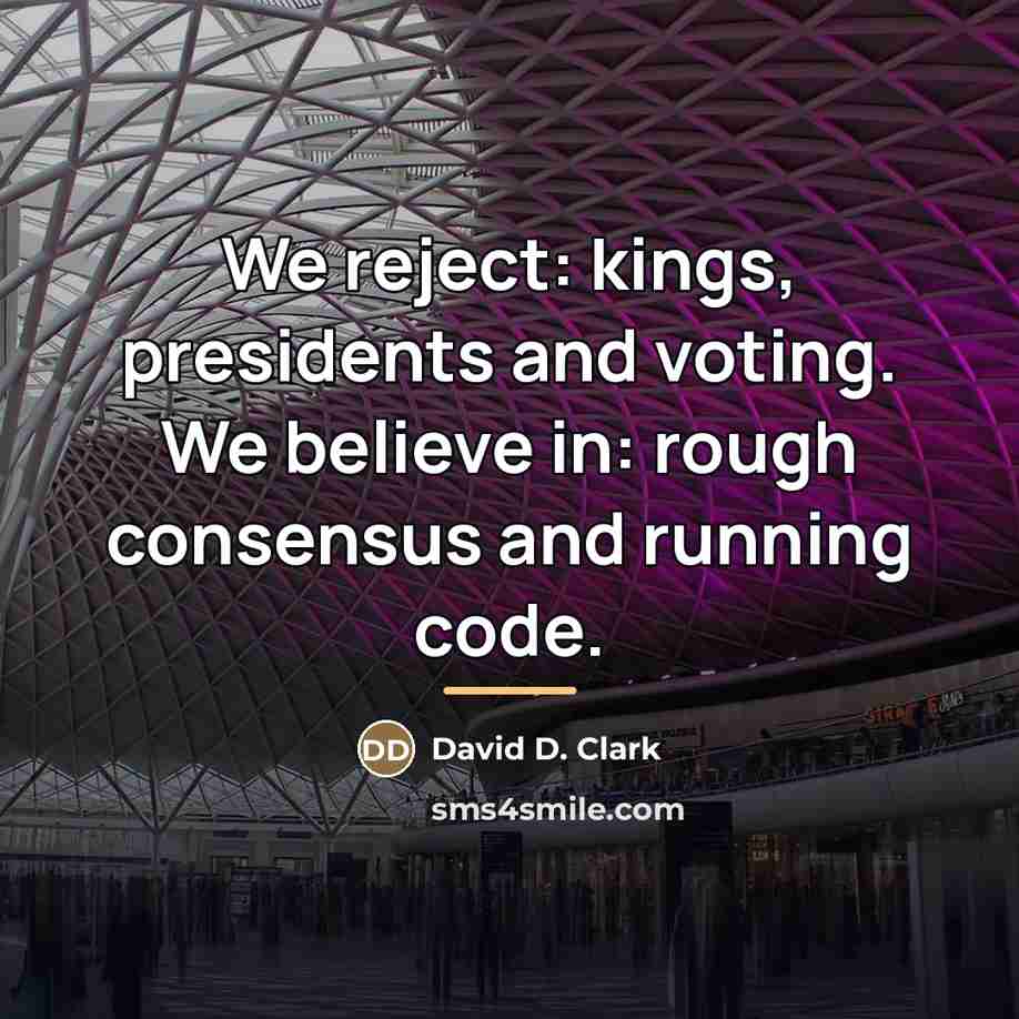“We reject: kings, presidents and voting. We believe in: rough…” quote by David D. Clark