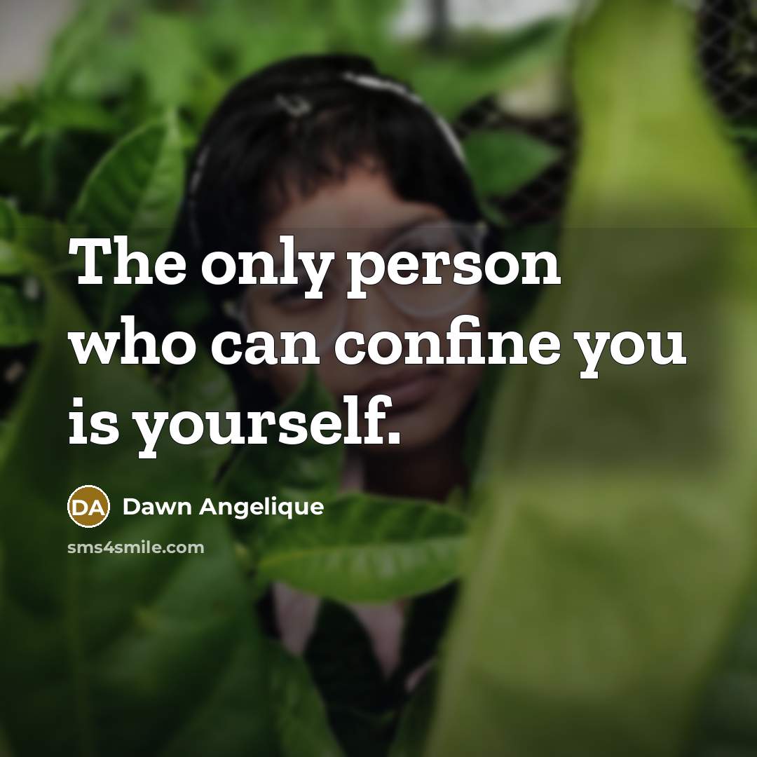 “The only person who can confine you is yourself.” quote by Dawn Angelique