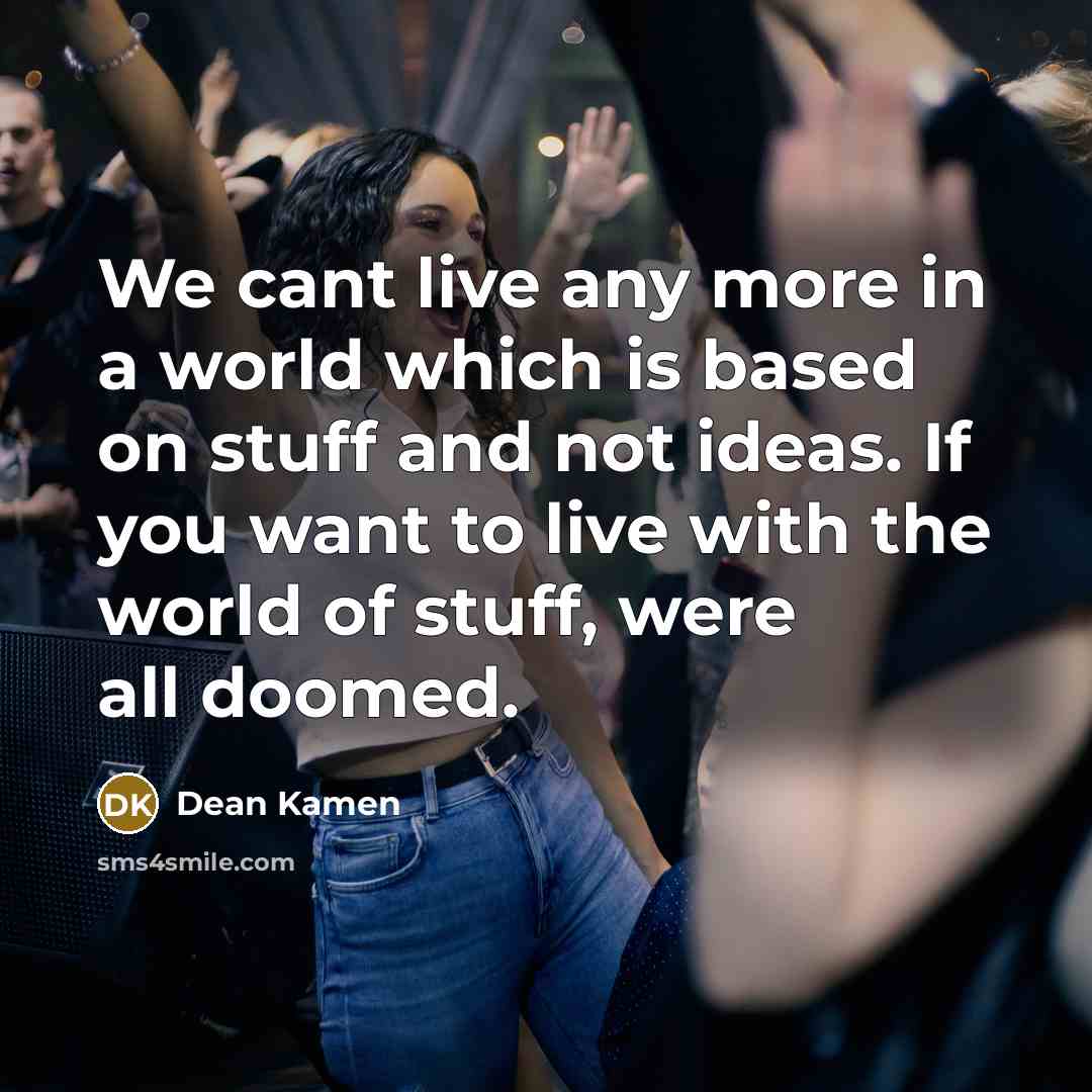 “We cant live any more in a world which is…” quote by Dean Kamen