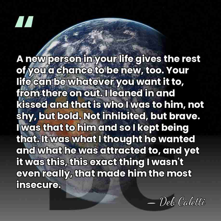 A new person in your life gives the rest of you a&hellip; - Deb Caletti