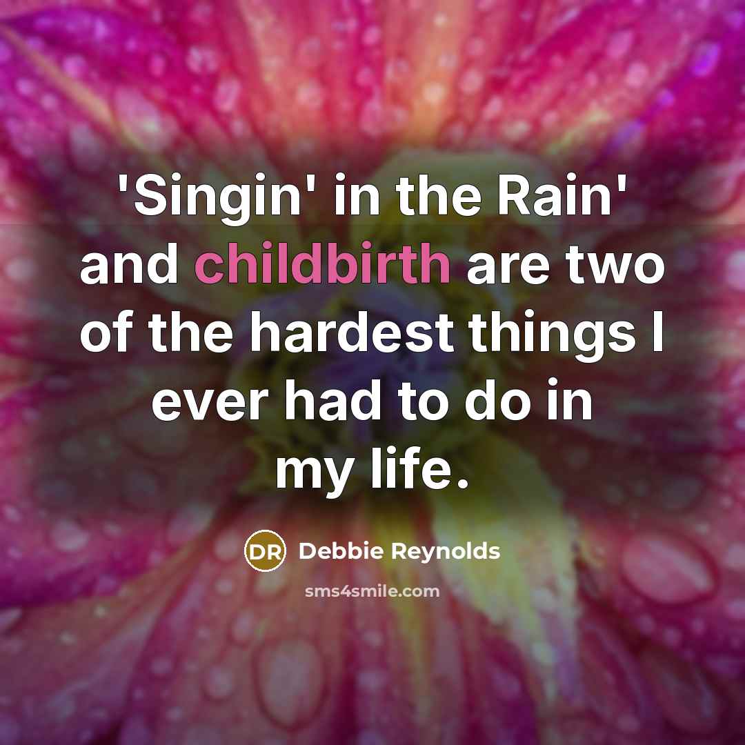 “'Singin' in the Rain' and childbirth are two of the…” quote by Debbie Reynolds