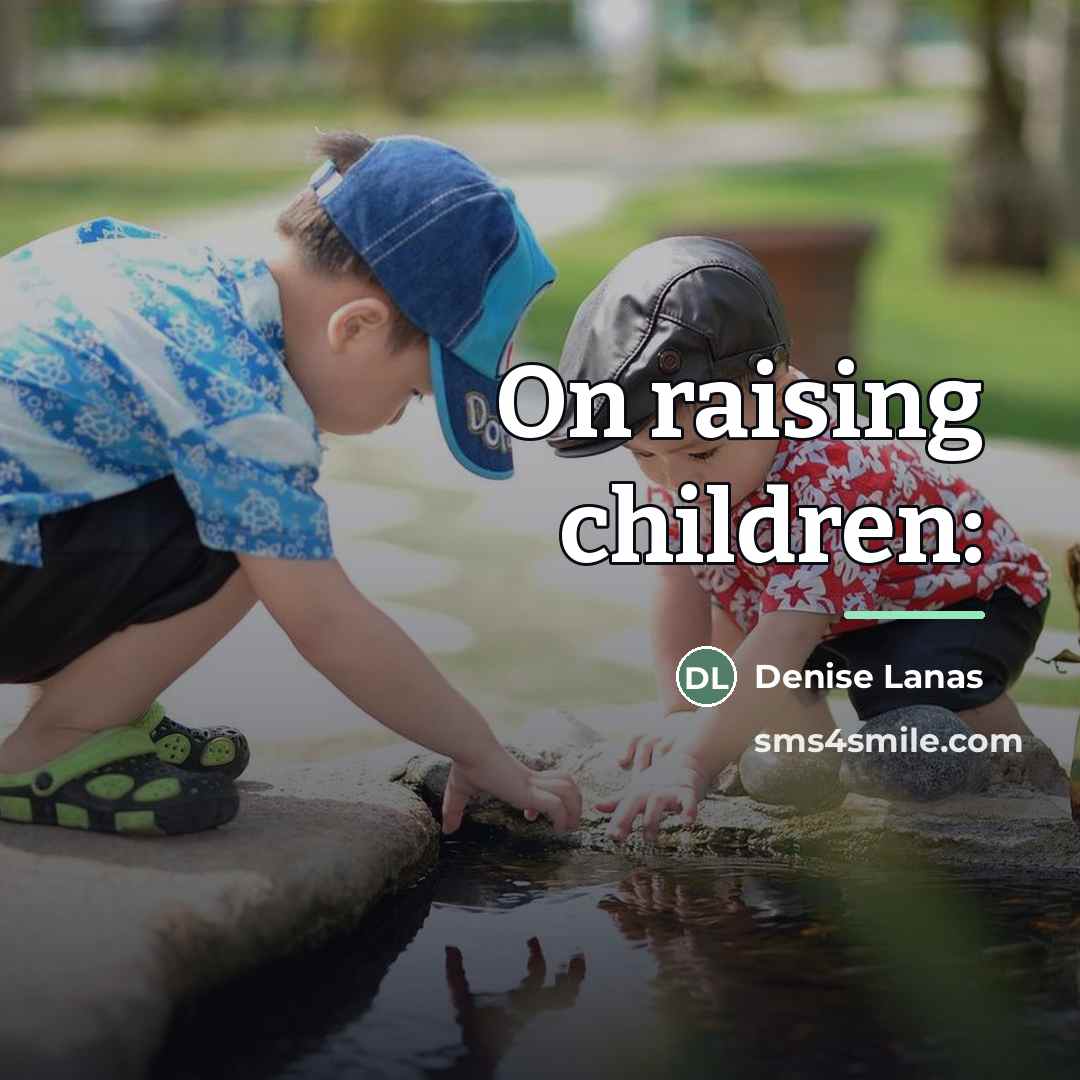 “On raising children:…” quote by Denise Lanas