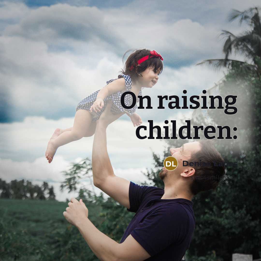 “On raising children:” quote by Denise Lanas