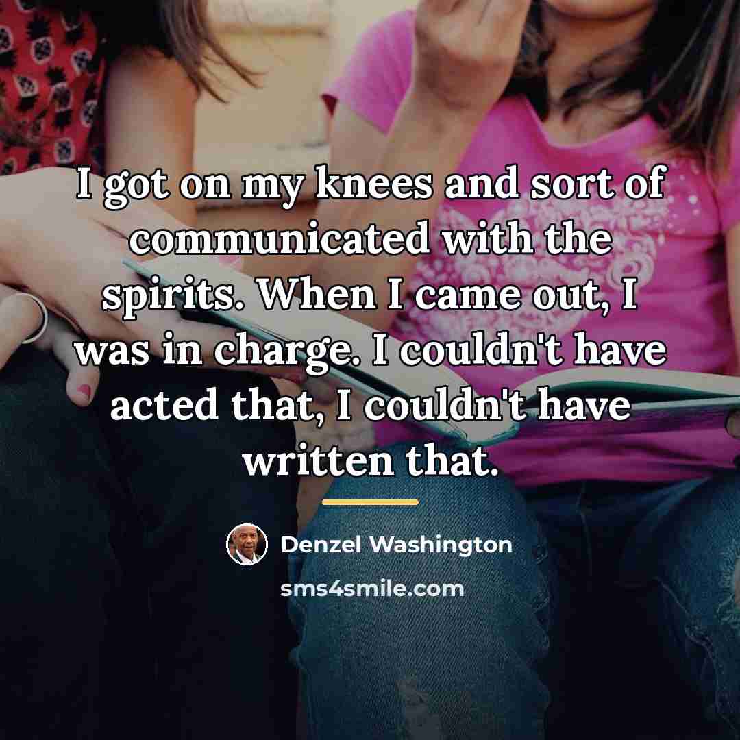 “I got on my knees and sort of communicated with…” quote by Denzel Washington