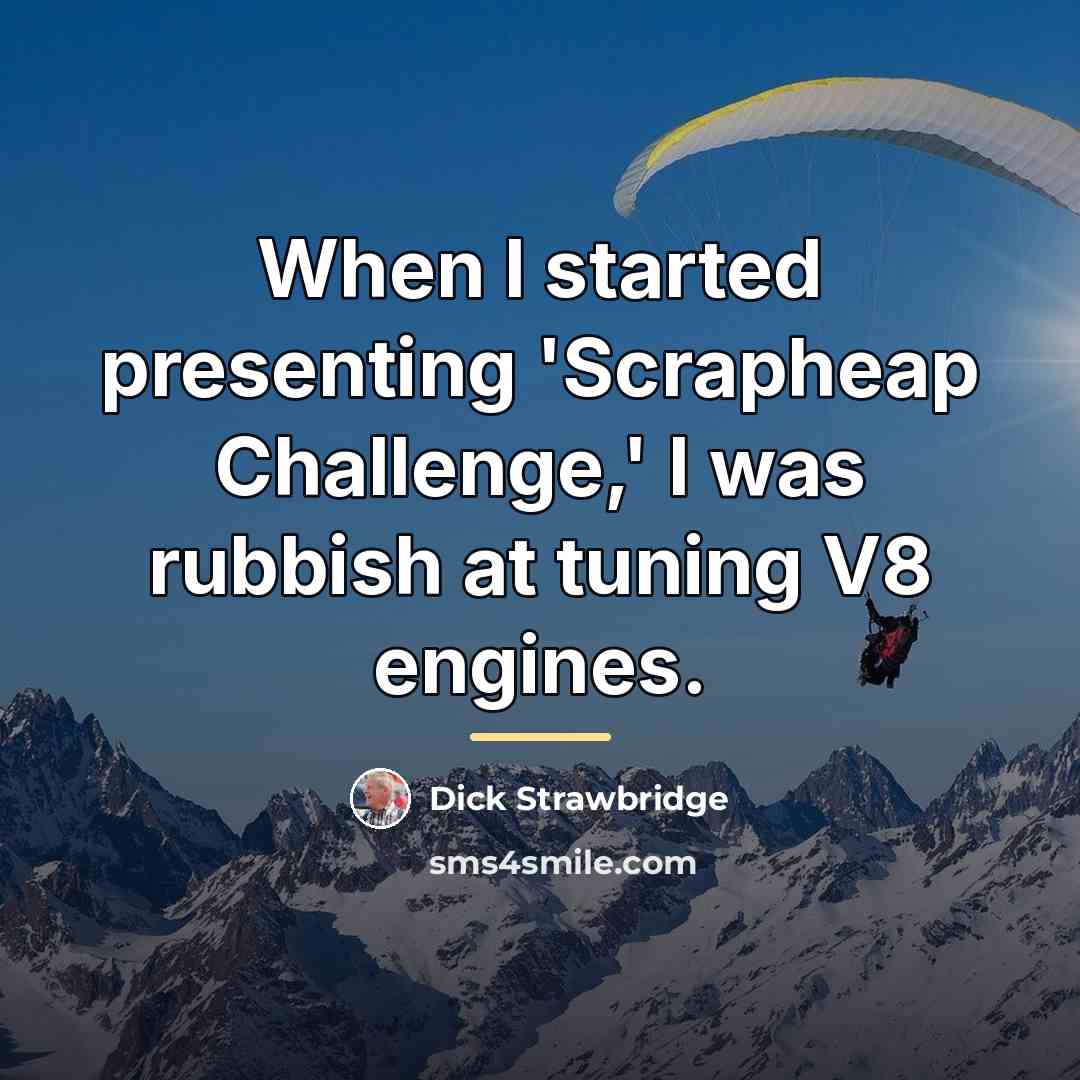 “When I started presenting 'Scrapheap Challenge,' I was rubbish at…” quote by Dick Strawbridge