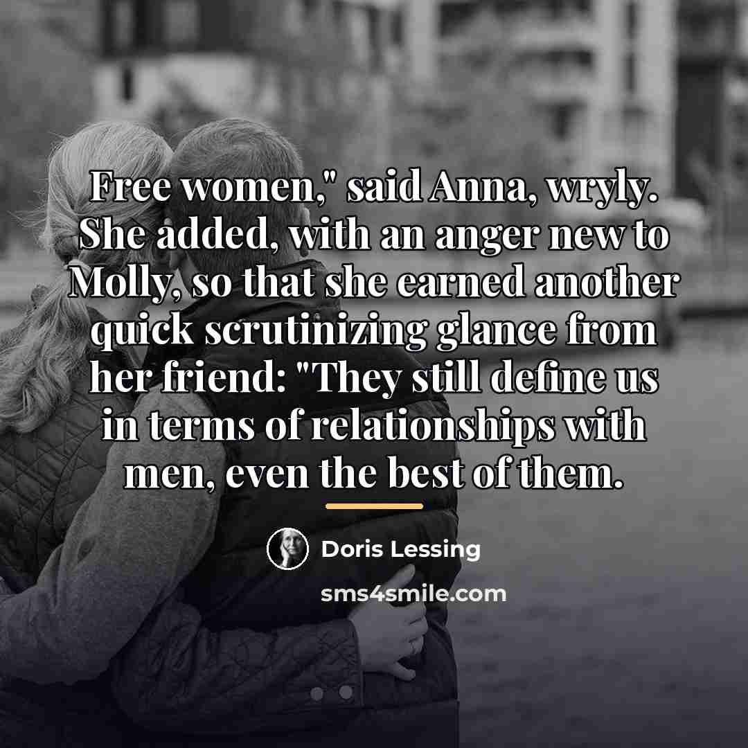“Free women," said Anna, wryly. She added, with an anger…” quote by Doris Lessing
